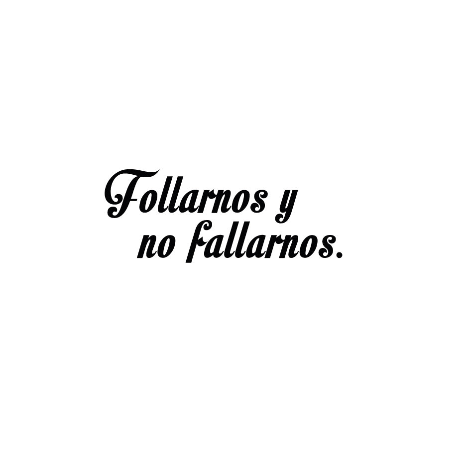 Follarnos y no Fallarnos